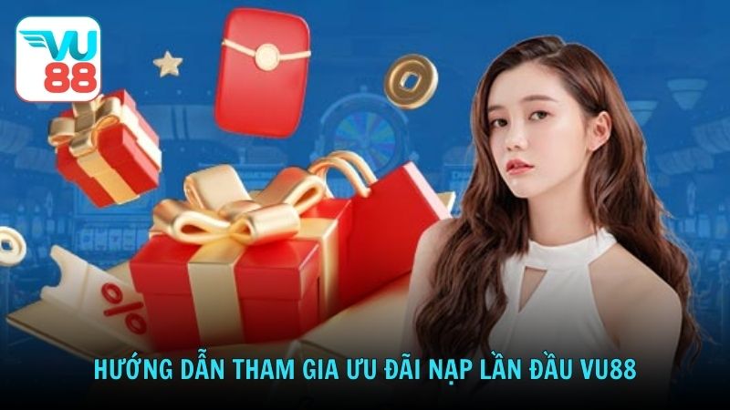 Hướng dẫn tham gia ưu đãi nạp lần đầu VU88