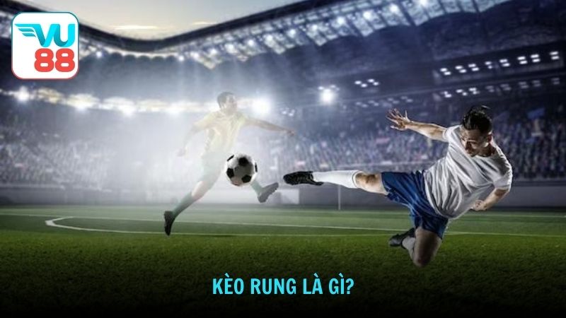 Kèo rung là gì?