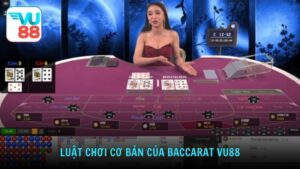 Luật chơi cơ bản của Baccarat Vu88